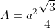 A=a^{2}\frac{\sqrt{3}}{4}